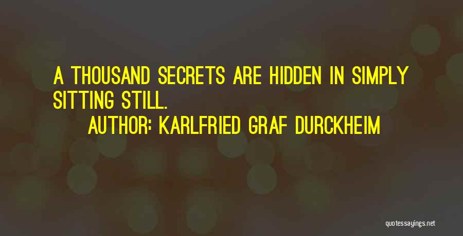 Karlfried Graf Durckheim Quotes: A Thousand Secrets Are Hidden In Simply Sitting Still.