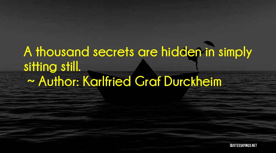 Karlfried Graf Durckheim Quotes: A Thousand Secrets Are Hidden In Simply Sitting Still.