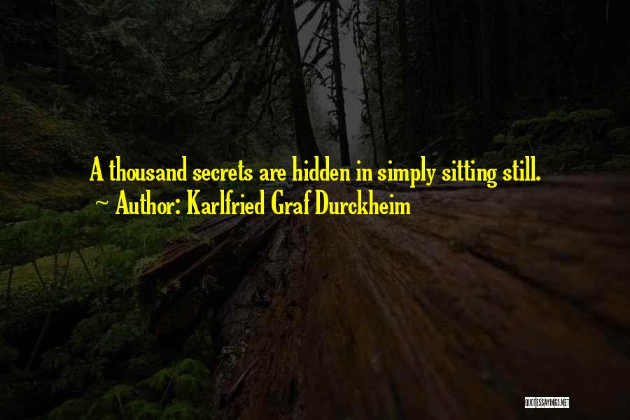 Karlfried Graf Durckheim Quotes: A Thousand Secrets Are Hidden In Simply Sitting Still.