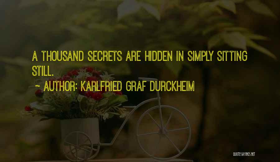 Karlfried Graf Durckheim Quotes: A Thousand Secrets Are Hidden In Simply Sitting Still.