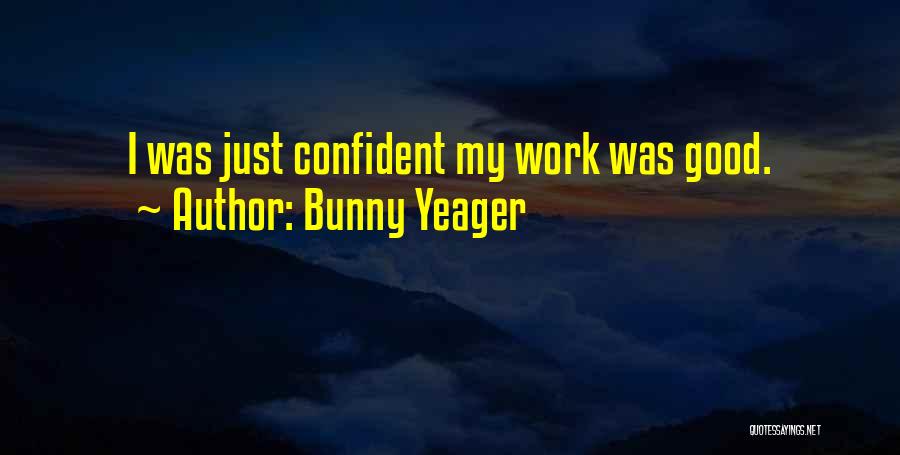 Bunny Yeager Quotes: I Was Just Confident My Work Was Good.