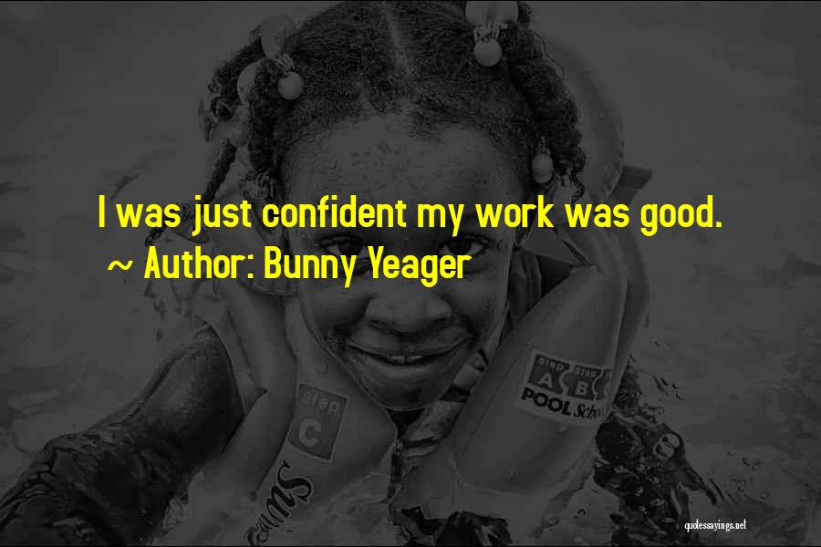 Bunny Yeager Quotes: I Was Just Confident My Work Was Good.