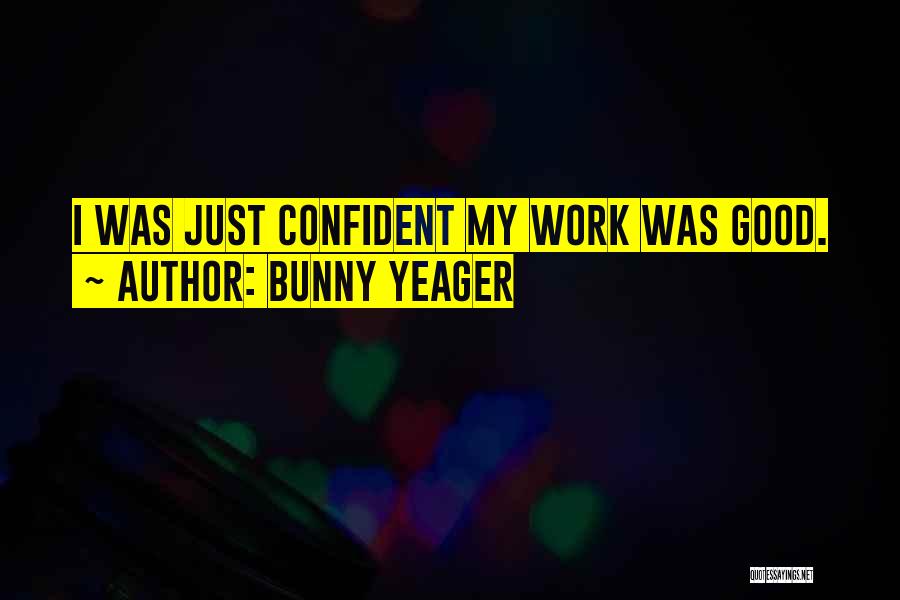 Bunny Yeager Quotes: I Was Just Confident My Work Was Good.