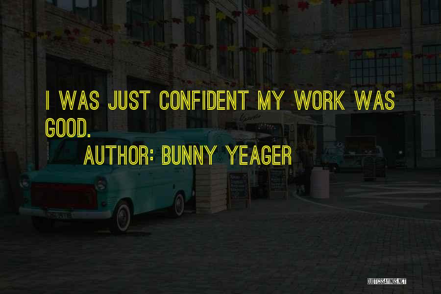 Bunny Yeager Quotes: I Was Just Confident My Work Was Good.