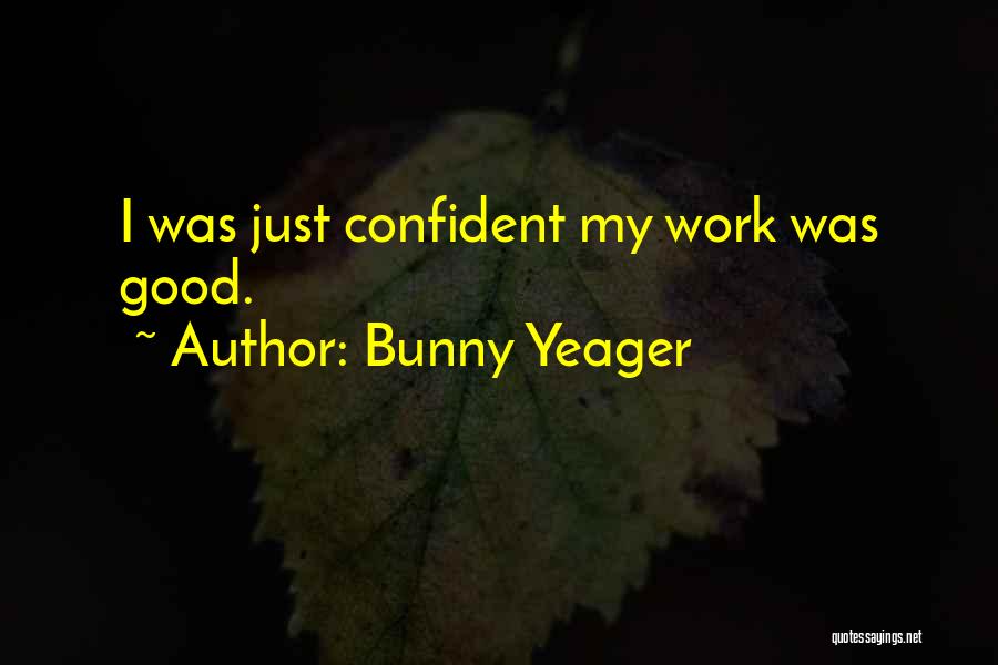 Bunny Yeager Quotes: I Was Just Confident My Work Was Good.