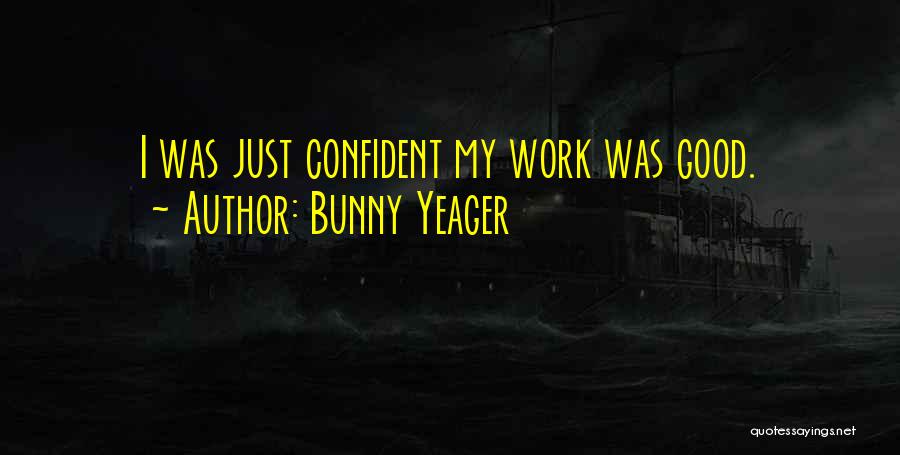 Bunny Yeager Quotes: I Was Just Confident My Work Was Good.