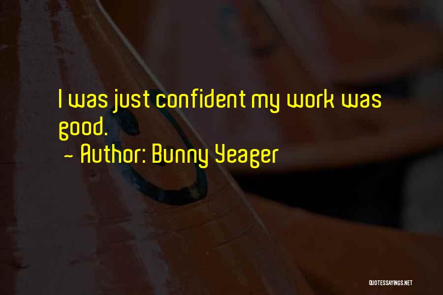 Bunny Yeager Quotes: I Was Just Confident My Work Was Good.
