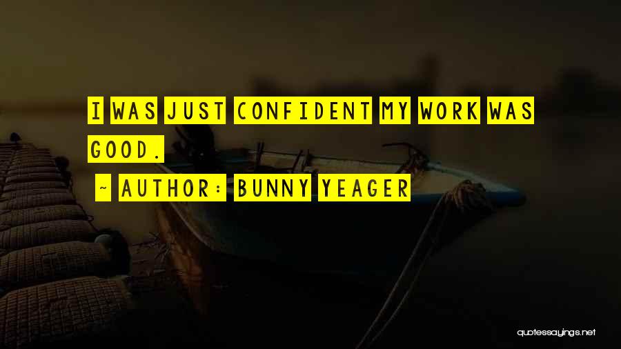Bunny Yeager Quotes: I Was Just Confident My Work Was Good.