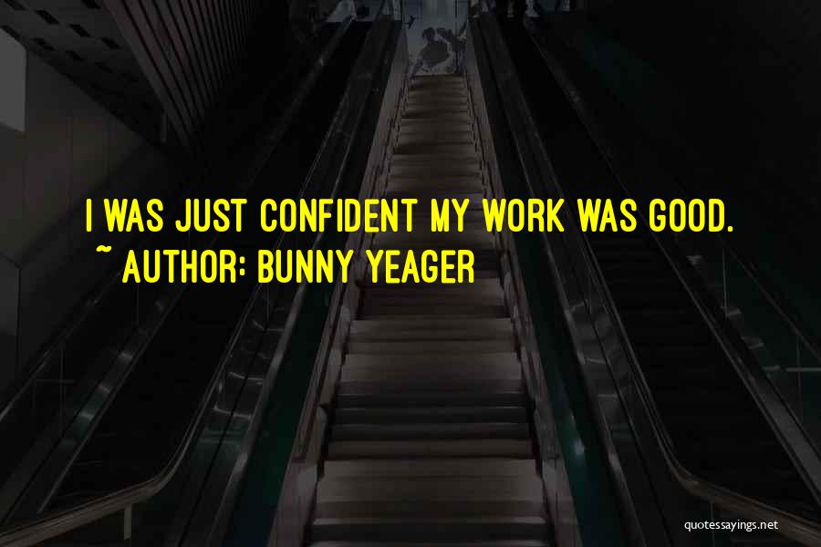 Bunny Yeager Quotes: I Was Just Confident My Work Was Good.