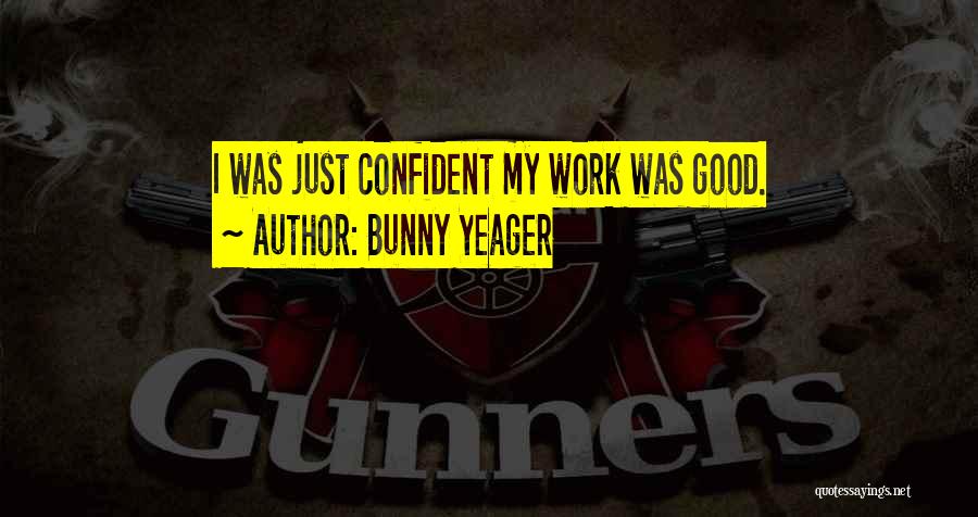 Bunny Yeager Quotes: I Was Just Confident My Work Was Good.