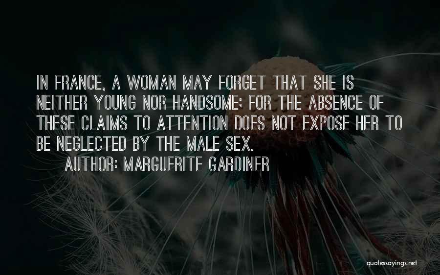 Marguerite Gardiner Quotes: In France, A Woman May Forget That She Is Neither Young Nor Handsome; For The Absence Of These Claims To