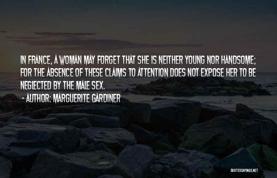 Marguerite Gardiner Quotes: In France, A Woman May Forget That She Is Neither Young Nor Handsome; For The Absence Of These Claims To
