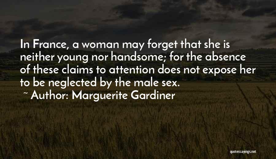 Marguerite Gardiner Quotes: In France, A Woman May Forget That She Is Neither Young Nor Handsome; For The Absence Of These Claims To