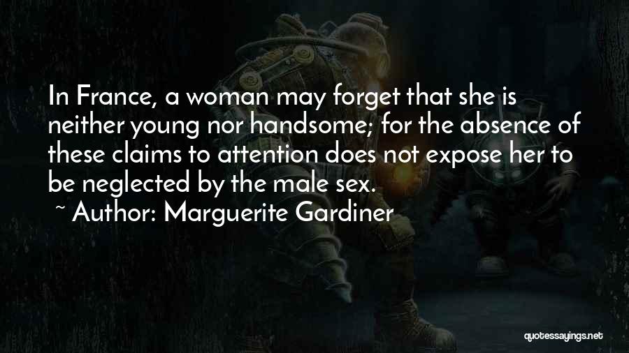 Marguerite Gardiner Quotes: In France, A Woman May Forget That She Is Neither Young Nor Handsome; For The Absence Of These Claims To