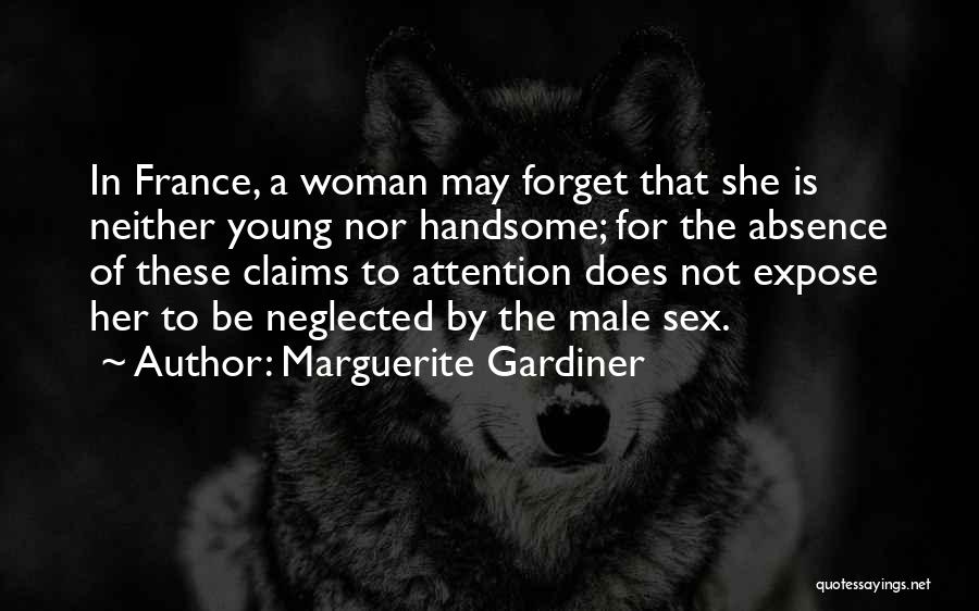 Marguerite Gardiner Quotes: In France, A Woman May Forget That She Is Neither Young Nor Handsome; For The Absence Of These Claims To
