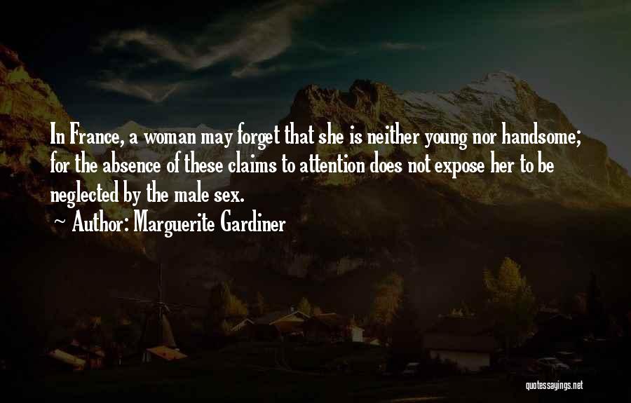 Marguerite Gardiner Quotes: In France, A Woman May Forget That She Is Neither Young Nor Handsome; For The Absence Of These Claims To