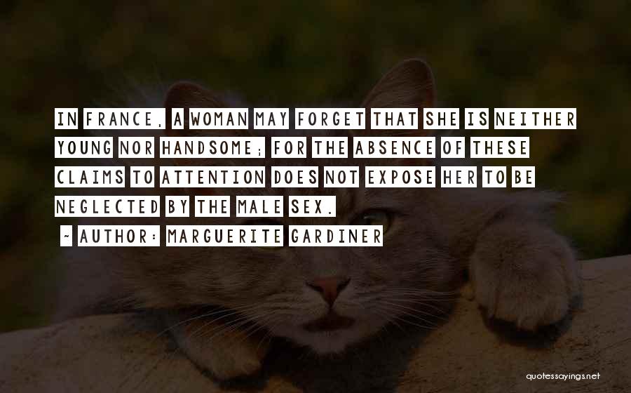 Marguerite Gardiner Quotes: In France, A Woman May Forget That She Is Neither Young Nor Handsome; For The Absence Of These Claims To