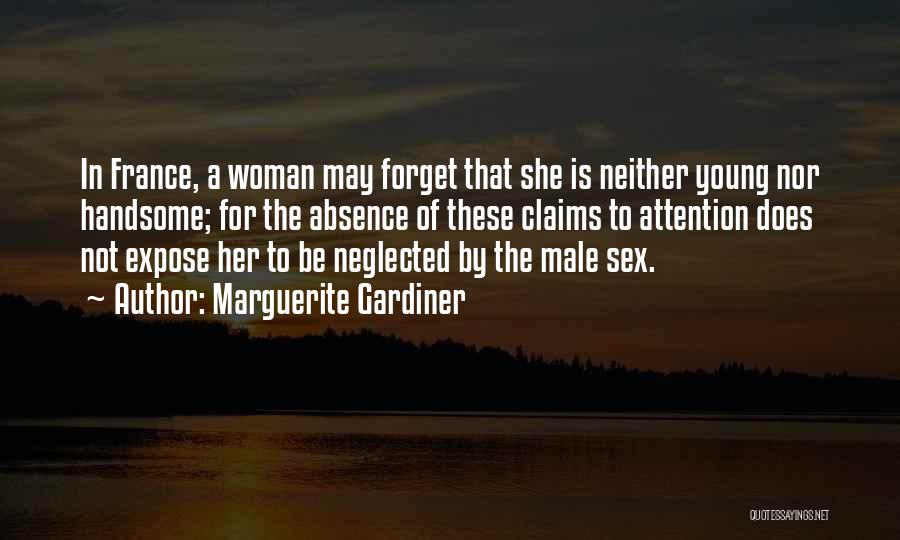 Marguerite Gardiner Quotes: In France, A Woman May Forget That She Is Neither Young Nor Handsome; For The Absence Of These Claims To