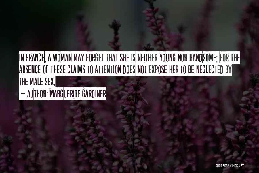 Marguerite Gardiner Quotes: In France, A Woman May Forget That She Is Neither Young Nor Handsome; For The Absence Of These Claims To
