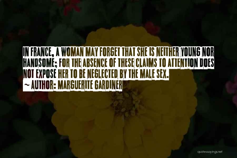 Marguerite Gardiner Quotes: In France, A Woman May Forget That She Is Neither Young Nor Handsome; For The Absence Of These Claims To