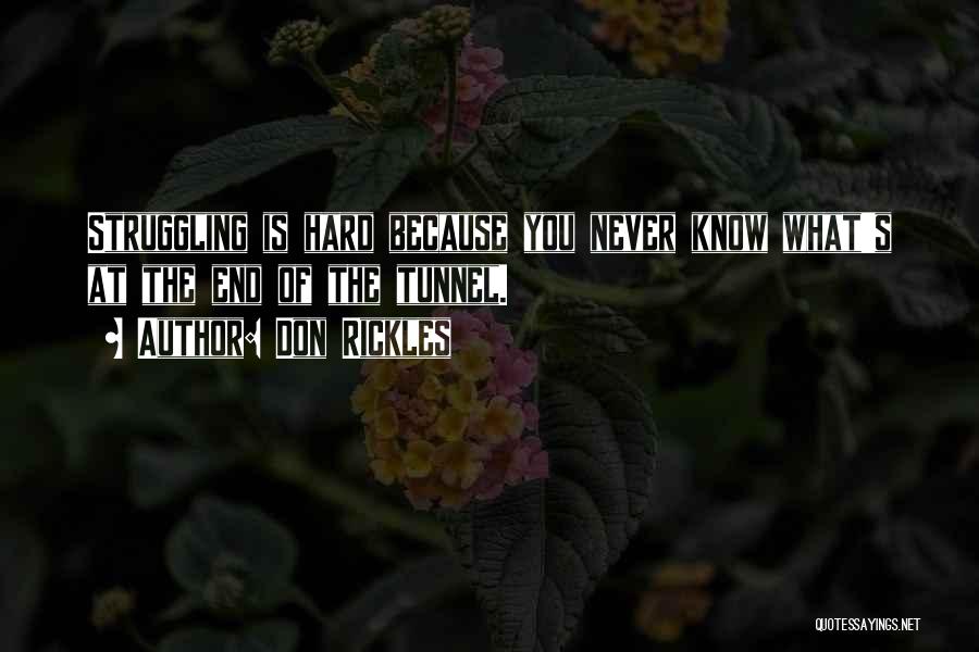 Don Rickles Quotes: Struggling Is Hard Because You Never Know What's At The End Of The Tunnel.