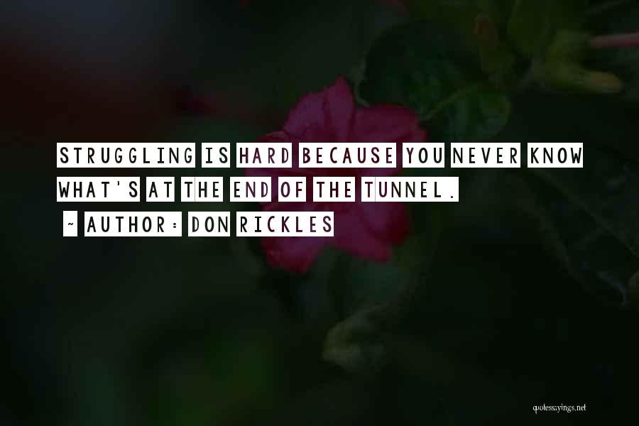 Don Rickles Quotes: Struggling Is Hard Because You Never Know What's At The End Of The Tunnel.