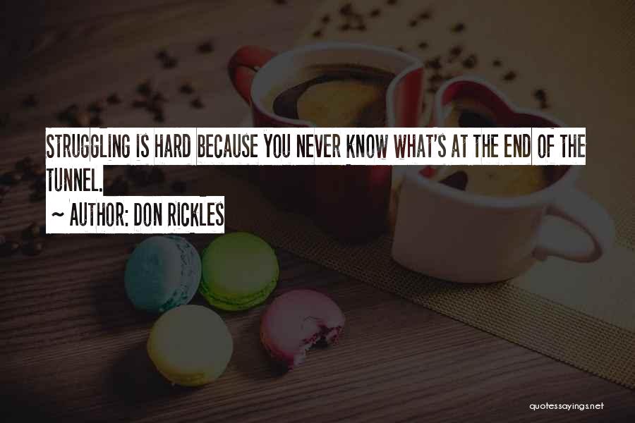 Don Rickles Quotes: Struggling Is Hard Because You Never Know What's At The End Of The Tunnel.