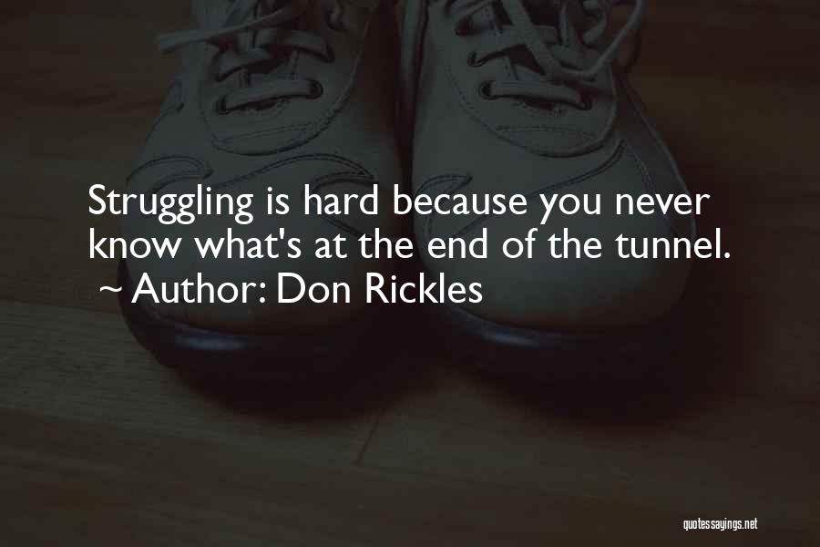 Don Rickles Quotes: Struggling Is Hard Because You Never Know What's At The End Of The Tunnel.