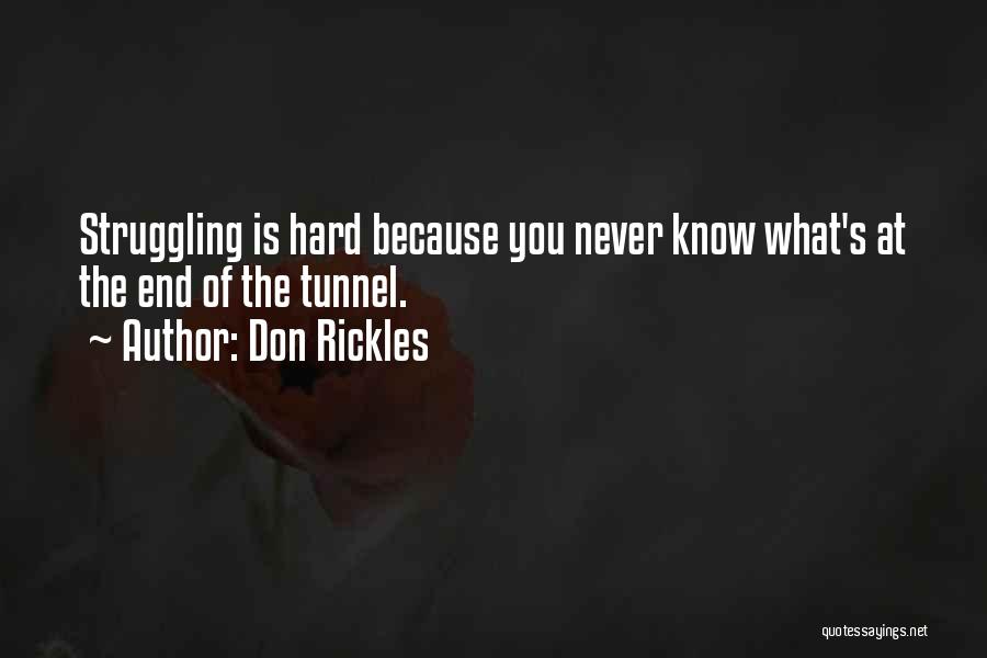 Don Rickles Quotes: Struggling Is Hard Because You Never Know What's At The End Of The Tunnel.