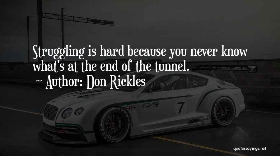 Don Rickles Quotes: Struggling Is Hard Because You Never Know What's At The End Of The Tunnel.