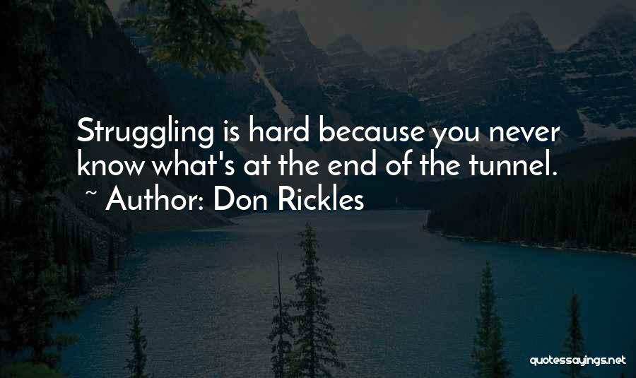 Don Rickles Quotes: Struggling Is Hard Because You Never Know What's At The End Of The Tunnel.