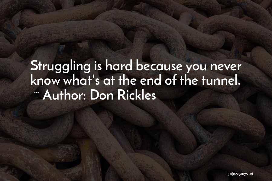 Don Rickles Quotes: Struggling Is Hard Because You Never Know What's At The End Of The Tunnel.