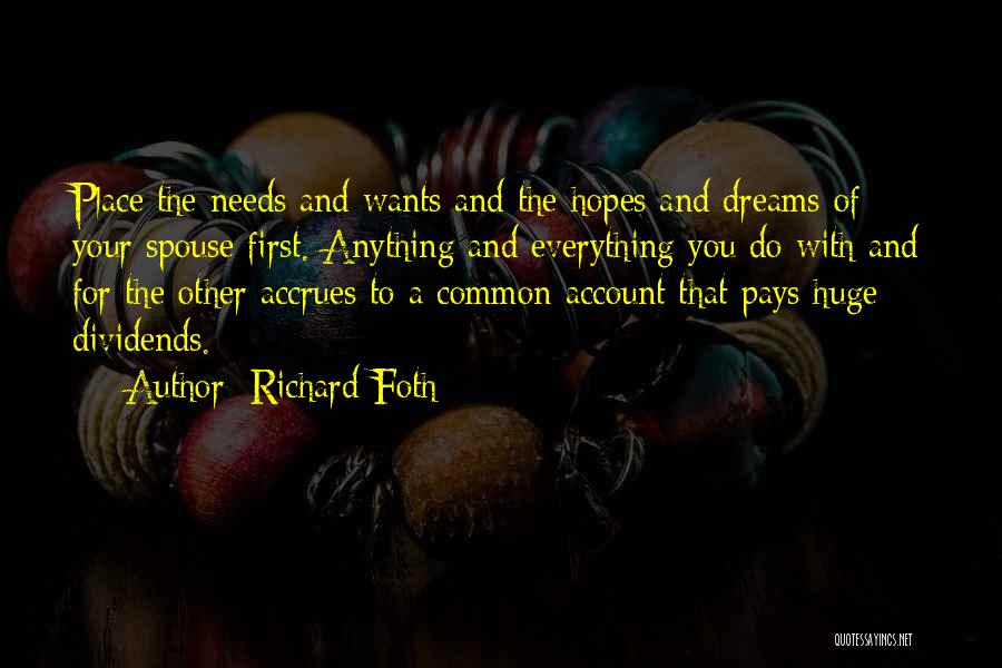 Richard Foth Quotes: Place The Needs And Wants And The Hopes And Dreams Of Your Spouse First. Anything And Everything You Do With