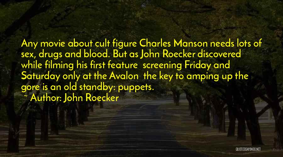 John Roecker Quotes: Any Movie About Cult Figure Charles Manson Needs Lots Of Sex, Drugs And Blood. But As John Roecker Discovered While