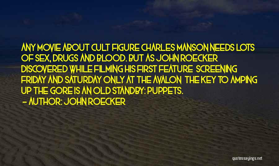 John Roecker Quotes: Any Movie About Cult Figure Charles Manson Needs Lots Of Sex, Drugs And Blood. But As John Roecker Discovered While