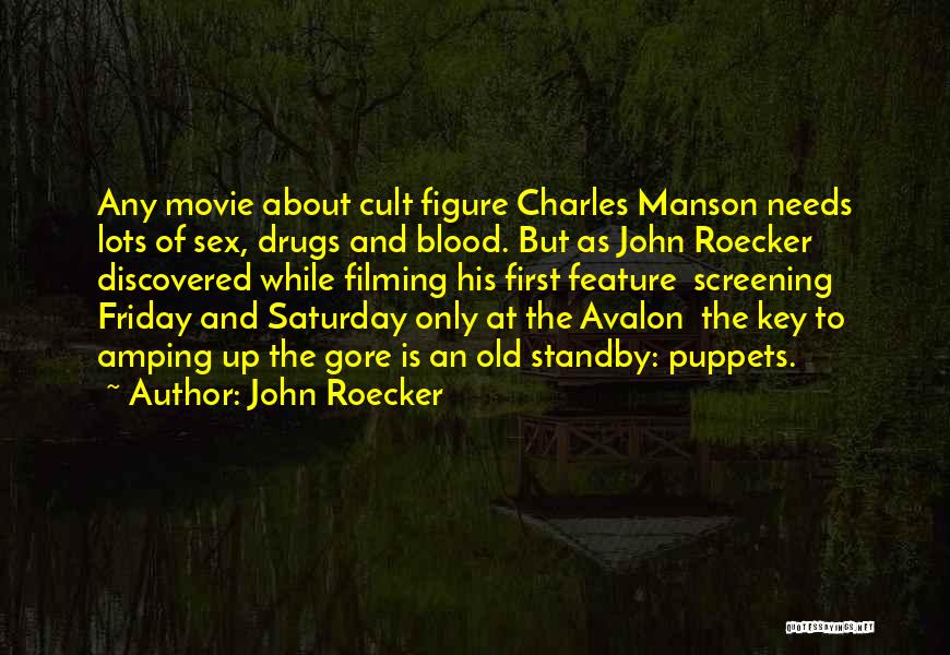 John Roecker Quotes: Any Movie About Cult Figure Charles Manson Needs Lots Of Sex, Drugs And Blood. But As John Roecker Discovered While