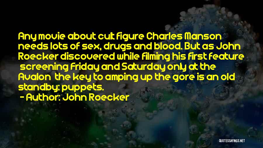 John Roecker Quotes: Any Movie About Cult Figure Charles Manson Needs Lots Of Sex, Drugs And Blood. But As John Roecker Discovered While