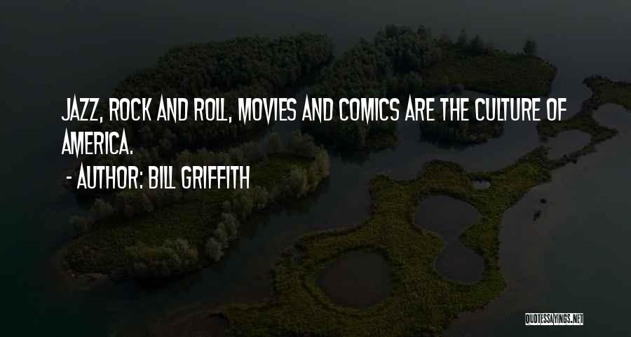 Bill Griffith Quotes: Jazz, Rock And Roll, Movies And Comics Are The Culture Of America.