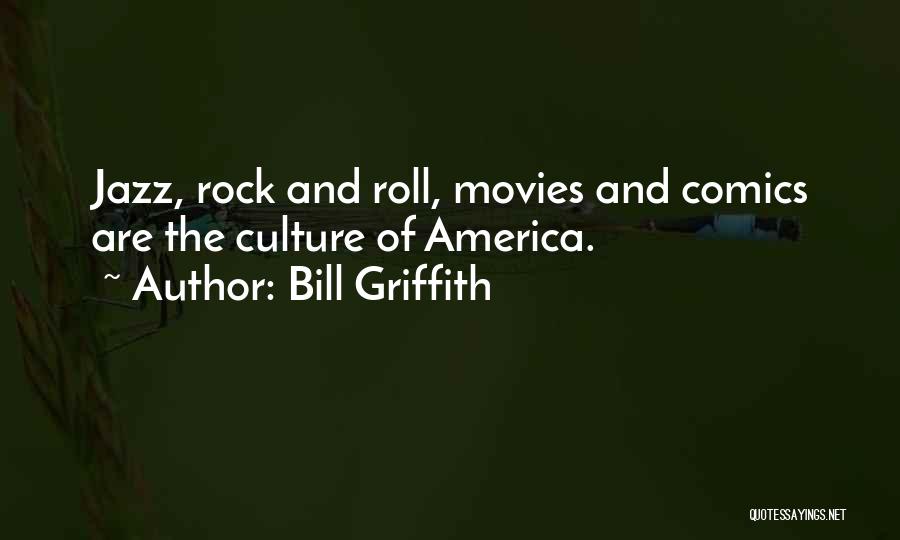 Bill Griffith Quotes: Jazz, Rock And Roll, Movies And Comics Are The Culture Of America.
