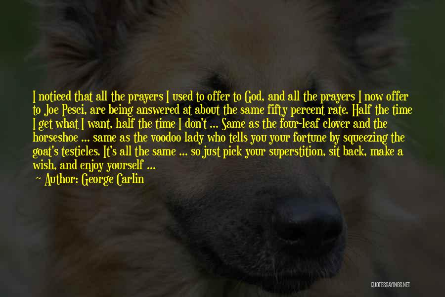 George Carlin Quotes: I Noticed That All The Prayers I Used To Offer To God, And All The Prayers I Now Offer To