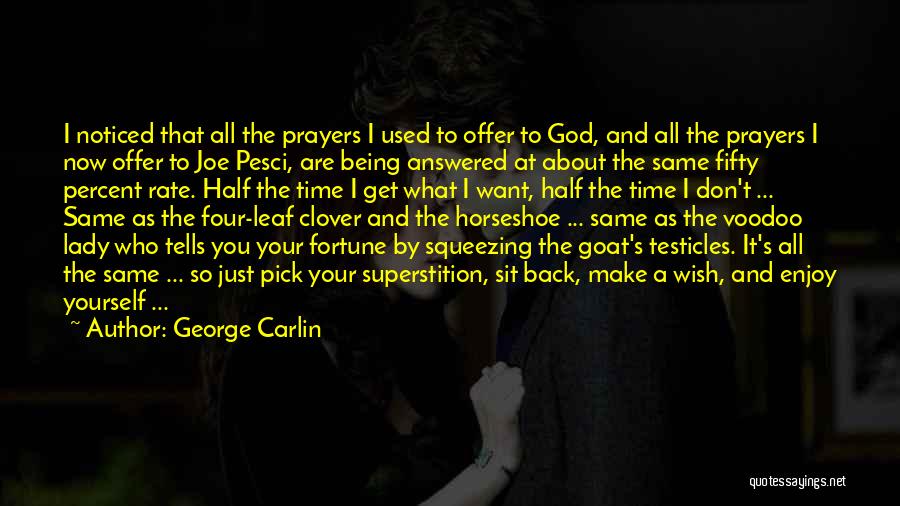 George Carlin Quotes: I Noticed That All The Prayers I Used To Offer To God, And All The Prayers I Now Offer To