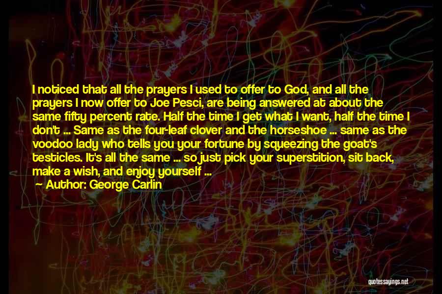 George Carlin Quotes: I Noticed That All The Prayers I Used To Offer To God, And All The Prayers I Now Offer To