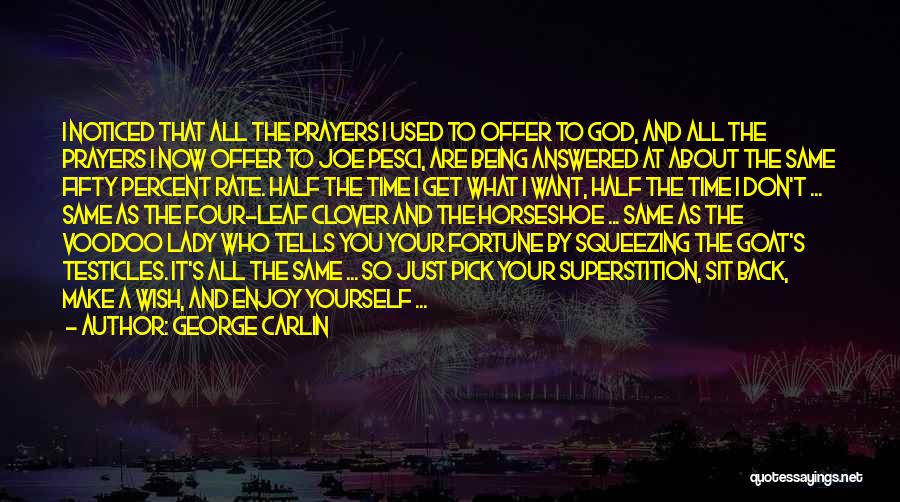 George Carlin Quotes: I Noticed That All The Prayers I Used To Offer To God, And All The Prayers I Now Offer To