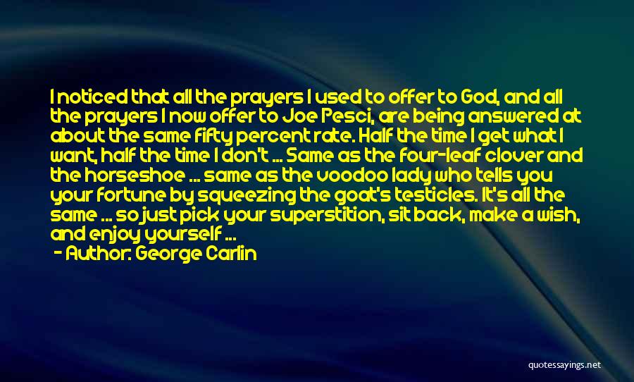 George Carlin Quotes: I Noticed That All The Prayers I Used To Offer To God, And All The Prayers I Now Offer To