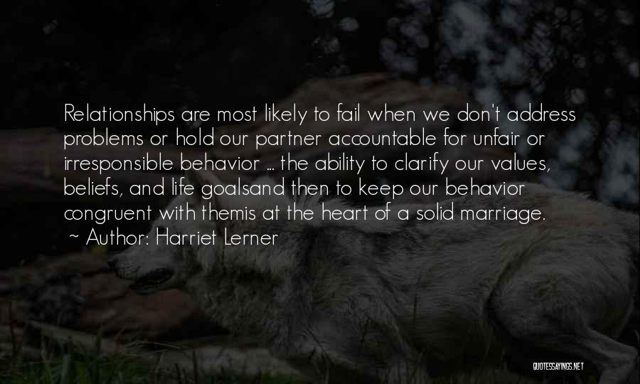 Harriet Lerner Quotes: Relationships Are Most Likely To Fail When We Don't Address Problems Or Hold Our Partner Accountable For Unfair Or Irresponsible