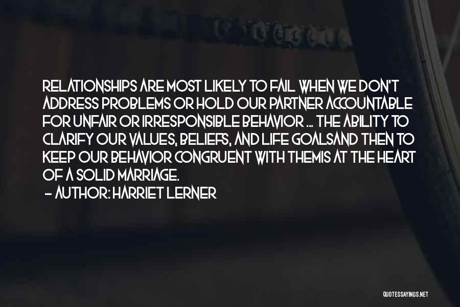 Harriet Lerner Quotes: Relationships Are Most Likely To Fail When We Don't Address Problems Or Hold Our Partner Accountable For Unfair Or Irresponsible