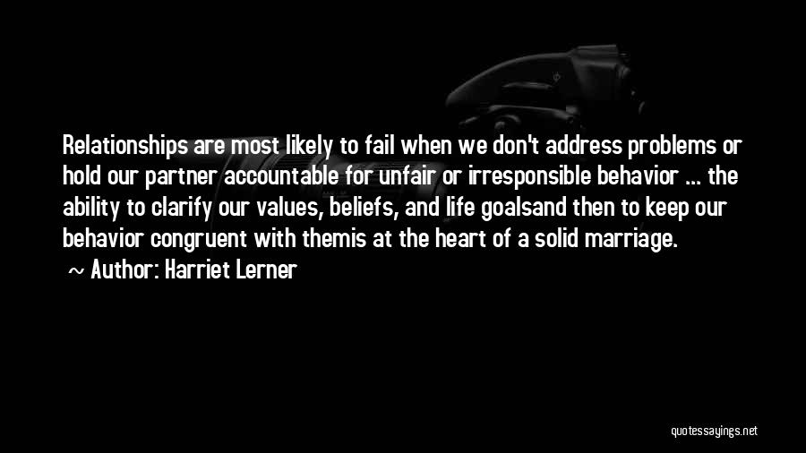 Harriet Lerner Quotes: Relationships Are Most Likely To Fail When We Don't Address Problems Or Hold Our Partner Accountable For Unfair Or Irresponsible