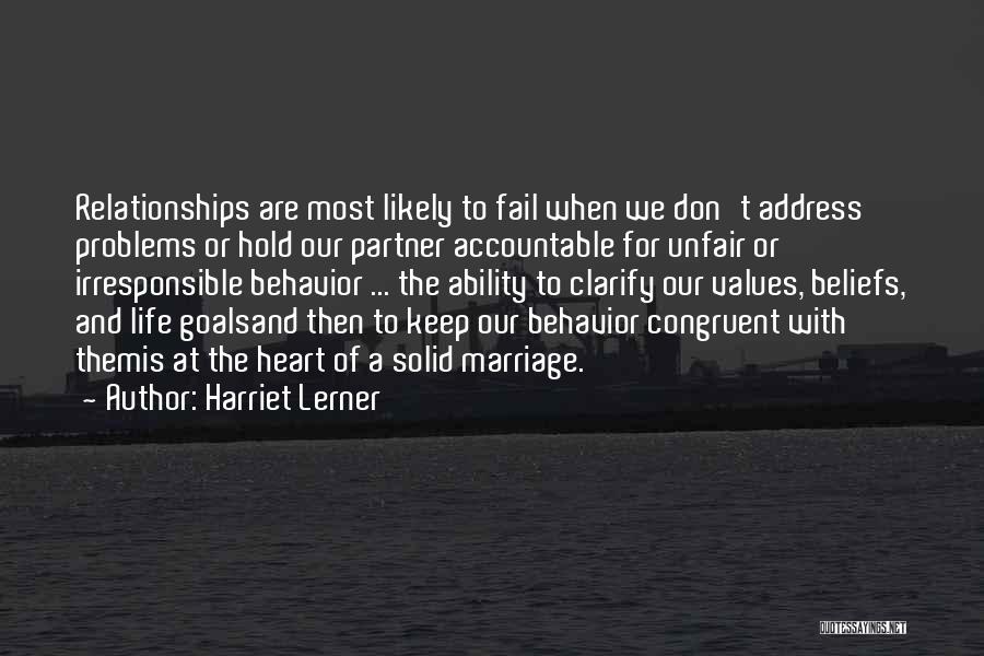 Harriet Lerner Quotes: Relationships Are Most Likely To Fail When We Don't Address Problems Or Hold Our Partner Accountable For Unfair Or Irresponsible