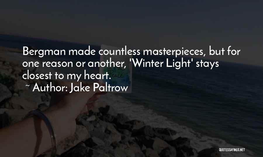 Jake Paltrow Quotes: Bergman Made Countless Masterpieces, But For One Reason Or Another, 'winter Light' Stays Closest To My Heart.