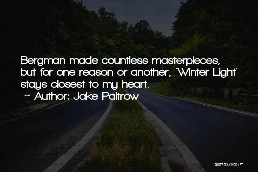 Jake Paltrow Quotes: Bergman Made Countless Masterpieces, But For One Reason Or Another, 'winter Light' Stays Closest To My Heart.